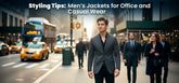 Styling Tips: Men’s Jackets for Office and Casual Wear